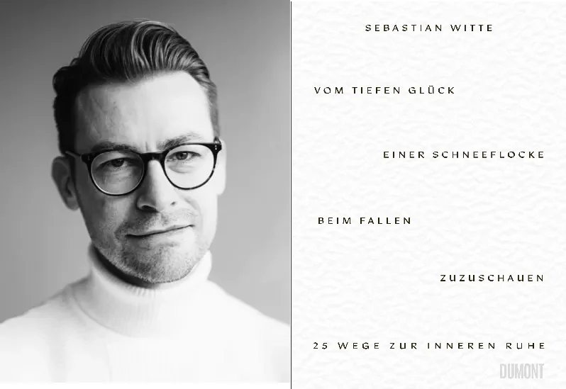 Sebastian Witte - Vom tiefen Glück, einer Schneeflocke beim Fallen zuzuschauen