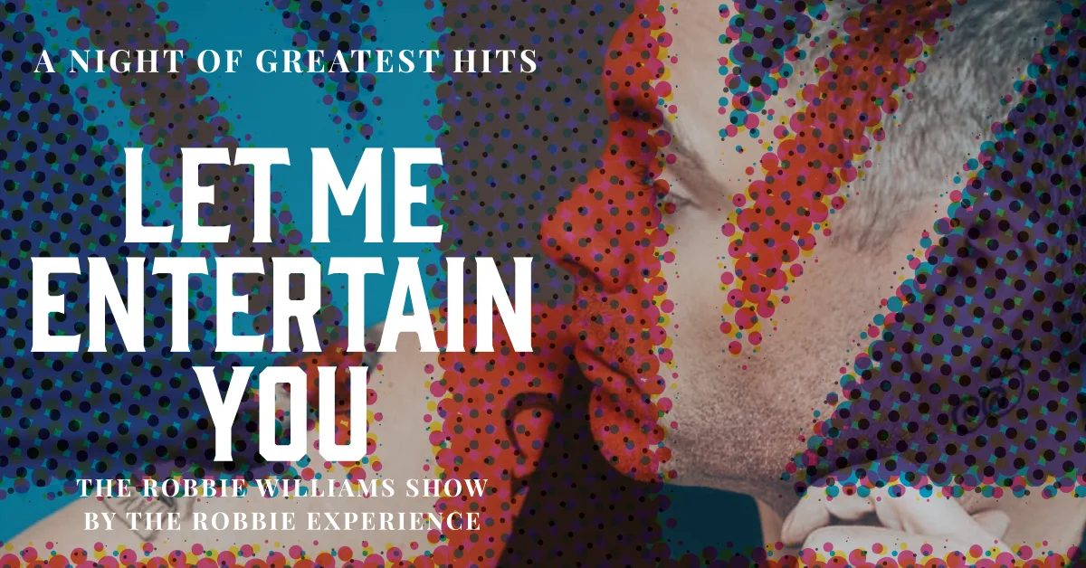 Let Me Entertain You - The Robbie Williams Tribute Show - a night of greatest hit