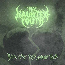The Haunted Youth - Boys Cry Too Spring Tour
