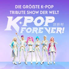 K-Pop Forever! - Die größte K-Pop Tribute-Show der Welt